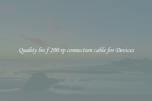 Quality bis f 200 rp connection cable for Devices