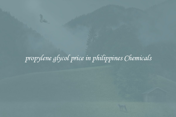 propylene glycol price in philippines Chemicals