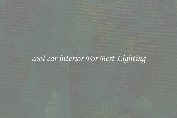 cool car interior For Best Lighting