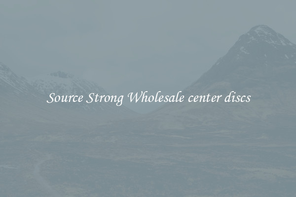Source Strong Wholesale center discs