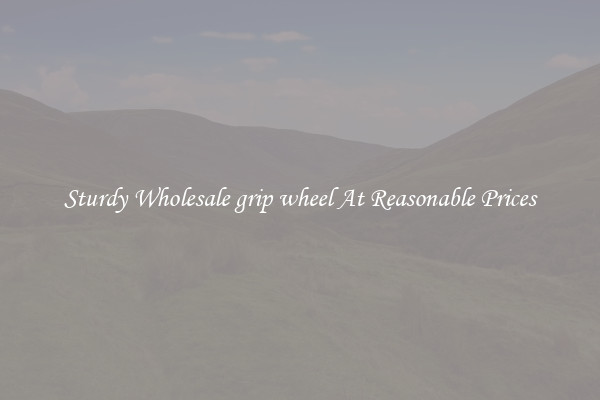 Sturdy Wholesale grip wheel At Reasonable Prices