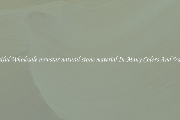 Beautiful Wholesale newstar natural stone material In Many Colors And Varieties