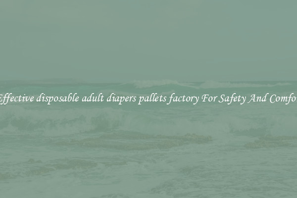 Effective disposable adult diapers pallets factory For Safety And Comfort