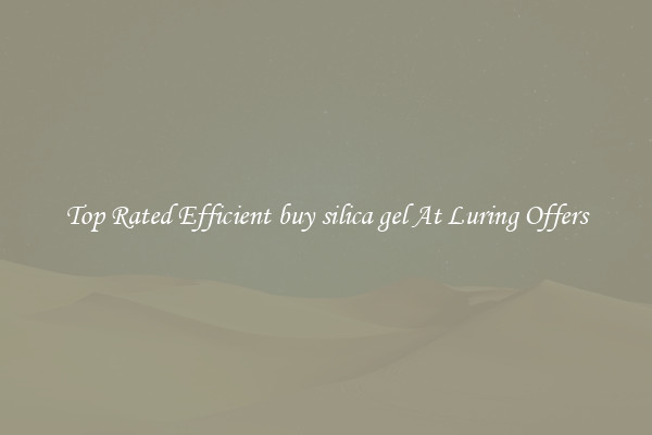 Top Rated Efficient buy silica gel At Luring Offers