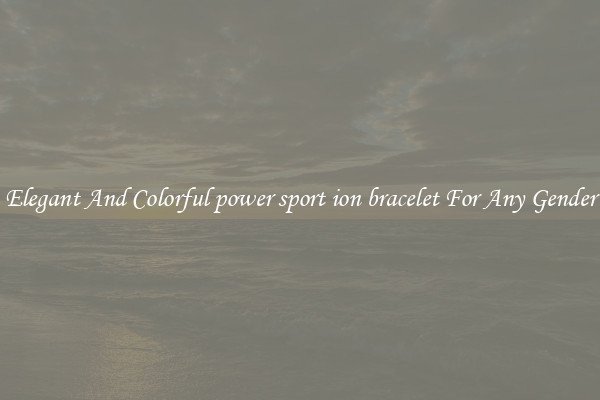 Elegant And Colorful power sport ion bracelet For Any Gender