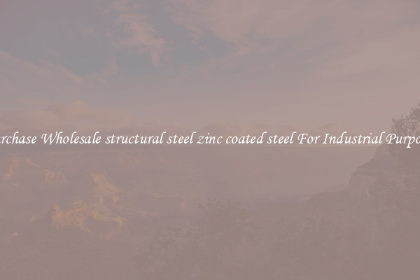 Purchase Wholesale structural steel zinc coated steel For Industrial Purposes