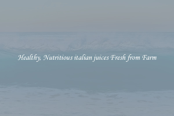 Healthy, Nutritious italian juices Fresh from Farm
