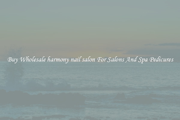 Buy Wholesale harmony nail salon For Salons And Spa Pedicures