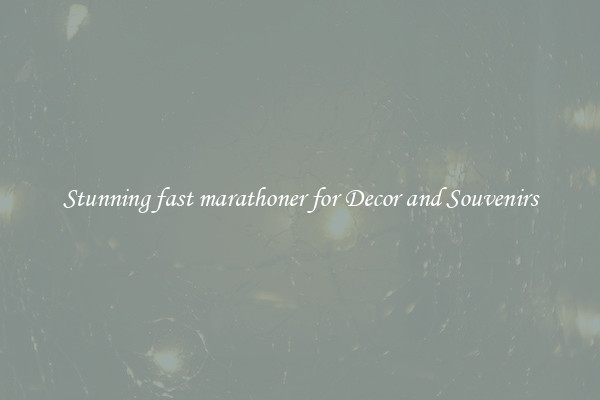 Stunning fast marathoner for Decor and Souvenirs
