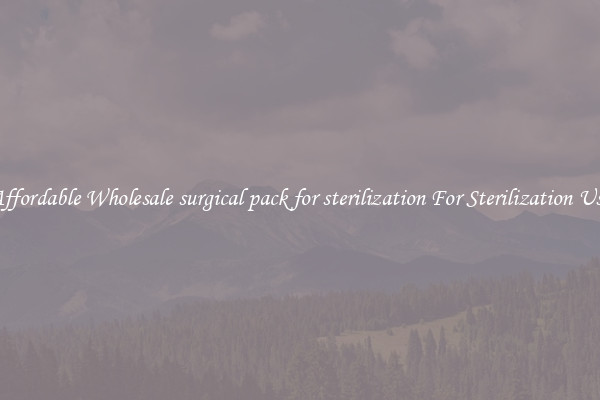 Affordable Wholesale surgical pack for sterilization For Sterilization Use