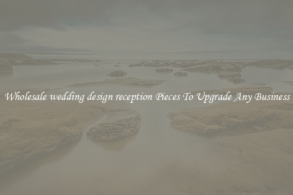 Wholesale wedding design reception Pieces To Upgrade Any Business