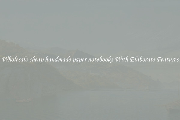 Wholesale cheap handmade paper notebooks With Elaborate Features