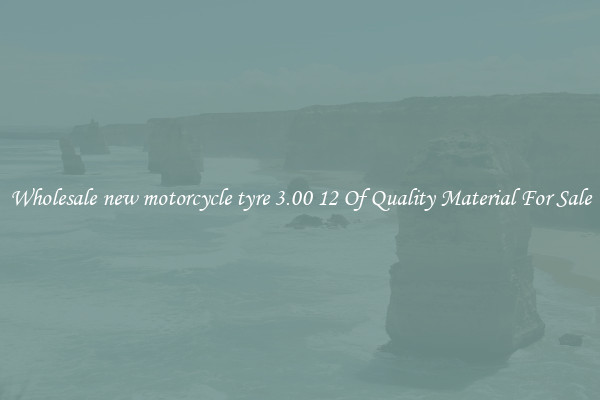 Wholesale new motorcycle tyre 3.00 12 Of Quality Material For Sale