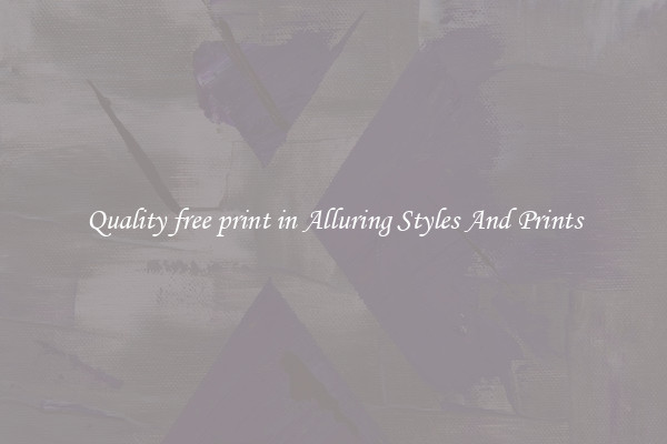 Quality free print in Alluring Styles And Prints