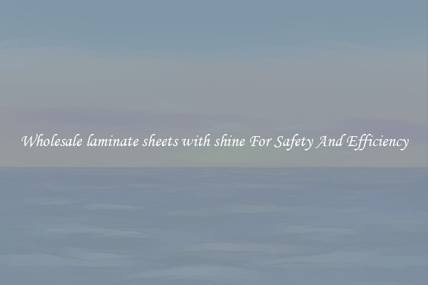 Wholesale laminate sheets with shine For Safety And Efficiency