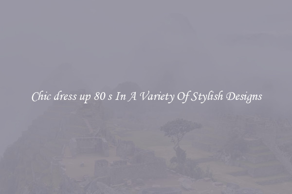 Chic dress up 80 s In A Variety Of Stylish Designs