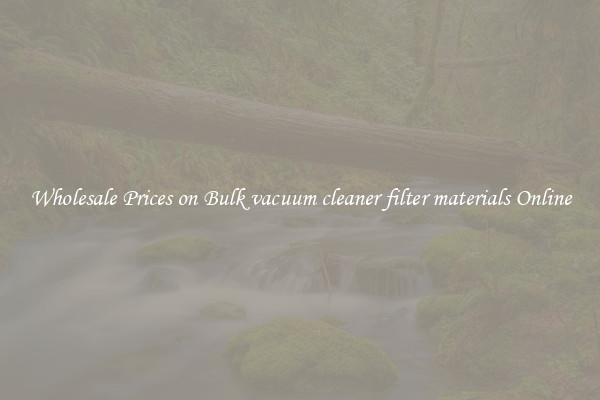 Wholesale Prices on Bulk vacuum cleaner filter materials Online