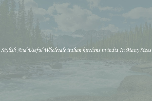 Stylish And Useful Wholesale italian kitchens in india In Many Sizes