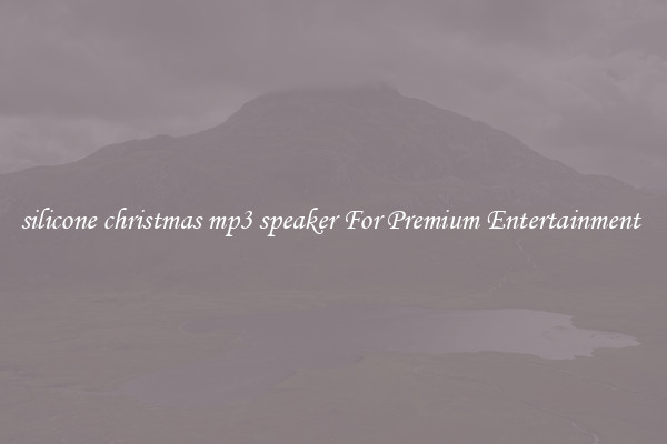 silicone christmas mp3 speaker For Premium Entertainment 