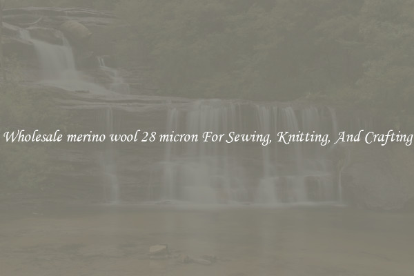 Wholesale merino wool 28 micron For Sewing, Knitting, And Crafting
