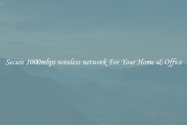 Secure 1000mbps wireless network For Your Home & Office