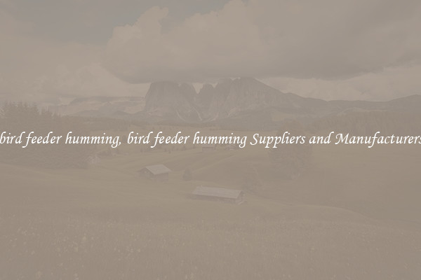 bird feeder humming, bird feeder humming Suppliers and Manufacturers