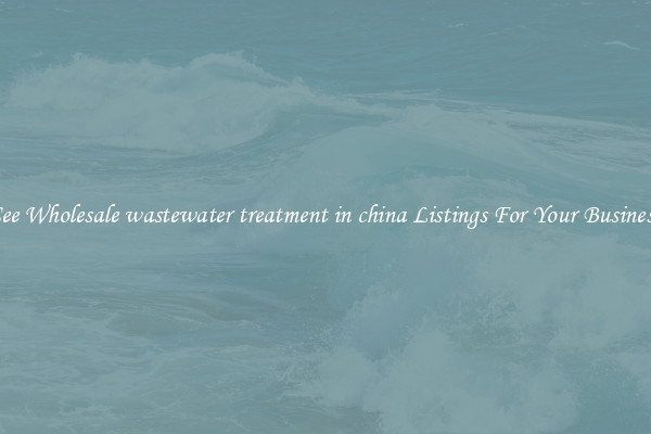 See Wholesale wastewater treatment in china Listings For Your Business