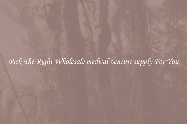 Pick The Right Wholesale medical venturi supply For You