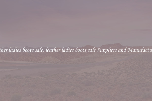 leather ladies boots sale, leather ladies boots sale Suppliers and Manufacturers