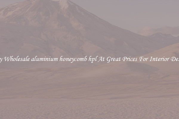 Buy Wholesale aluminium honeycomb hpl At Great Prices For Interior Design