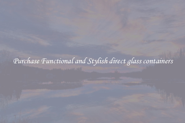 Purchase Functional and Stylish direct glass containers