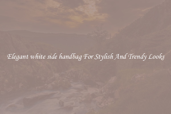 Elegant white side handbag For Stylish And Trendy Looks