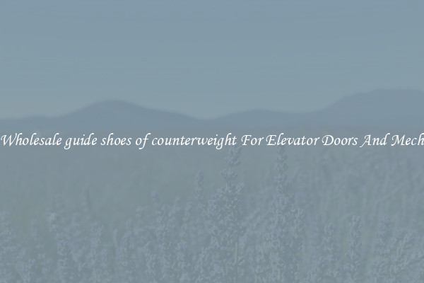 Buy Wholesale guide shoes of counterweight For Elevator Doors And Mechanics