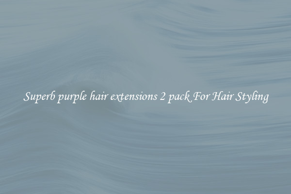 Superb purple hair extensions 2 pack For Hair Styling