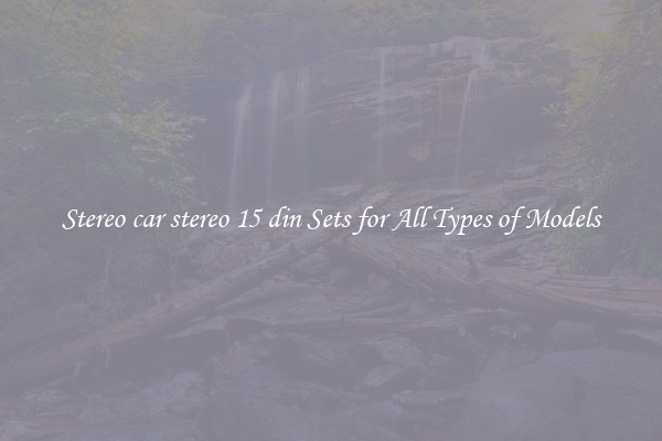 Stereo car stereo 15 din Sets for All Types of Models
