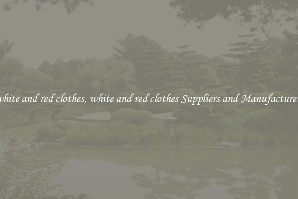 white and red clothes, white and red clothes Suppliers and Manufacturers