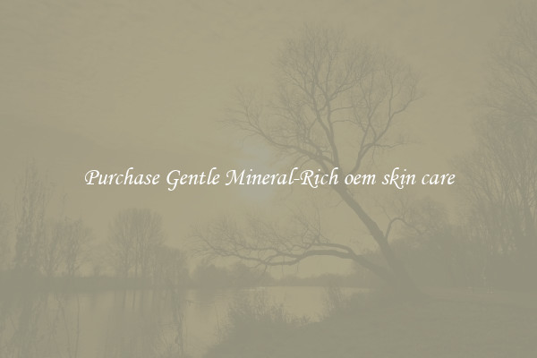 Purchase Gentle Mineral-Rich oem skin care