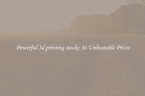 Powerful 3d printing stocks At Unbeatable Prices