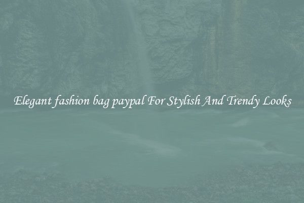 Elegant fashion bag paypal For Stylish And Trendy Looks