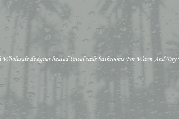 Stylish Wholesale designer heated towel rails bathrooms For Warm And Dry Towels