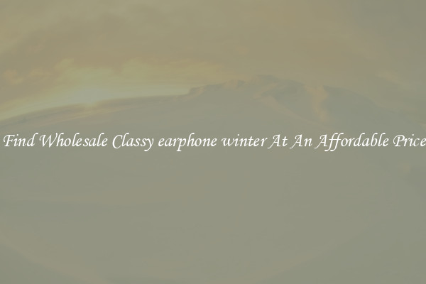 Find Wholesale Classy earphone winter At An Affordable Price