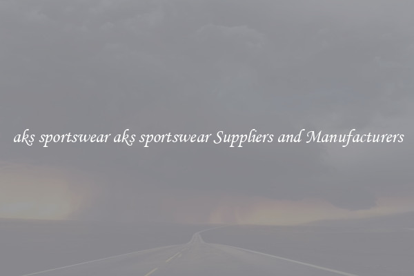 aks sportswear aks sportswear Suppliers and Manufacturers