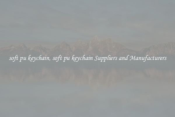 soft pu keychain, soft pu keychain Suppliers and Manufacturers