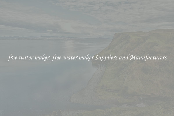 free water maker, free water maker Suppliers and Manufacturers