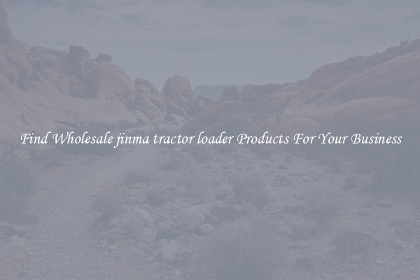 Find Wholesale jinma tractor loader Products For Your Business