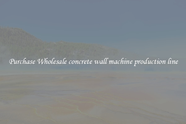 Purchase Wholesale concrete wall machine production line