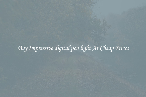 Buy Impressive digital pen light At Cheap Prices