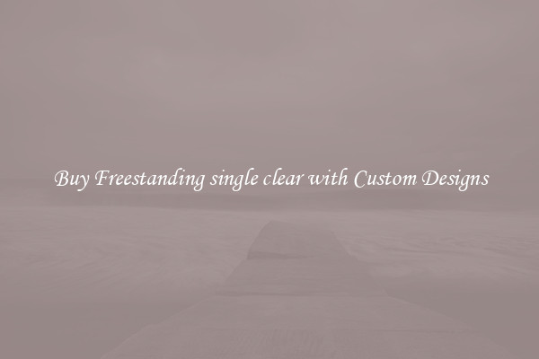 Buy Freestanding single clear with Custom Designs
