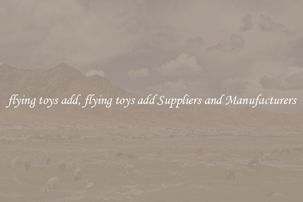 flying toys add, flying toys add Suppliers and Manufacturers
