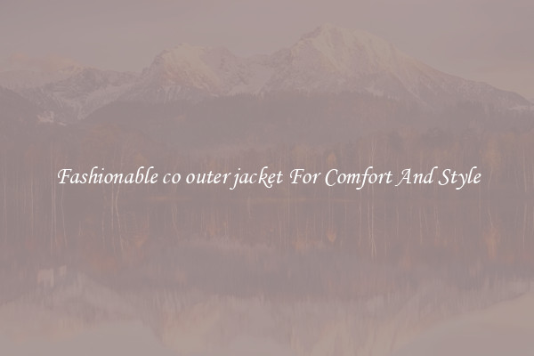 Fashionable co outer jacket For Comfort And Style